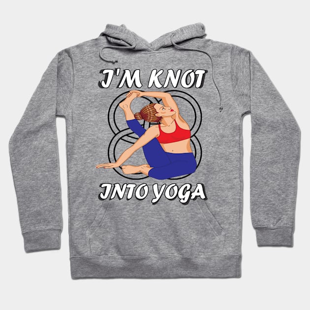 I'm knot into yoga..funny yoga gift Hoodie by DODG99
